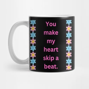 "You make my heart skip a beat." Mug